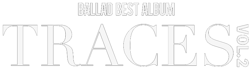 BALLAD BEST ALBUM | TRACES VOL.2